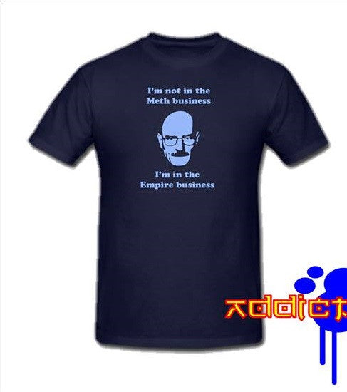 Breaking Bad I m Not In the Meth Business. I m In the Empire Business T-shirt Sale