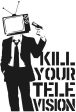 Kill your television - Die Cut Vinyl Sticker Decal Hot on Sale