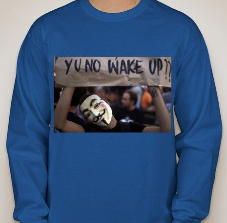 Anonymous Y U No Wake Up Long Sleeve T-shirt Long Sleeve T-shirt | Blasted Rat Online