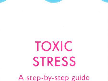 Toxic Stress: A Step-By-Step Guide To Managing Stress Supply