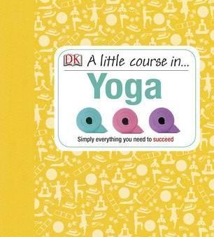 A Little Course In Yoga: Simply Everything You Need To Succeed For Cheap